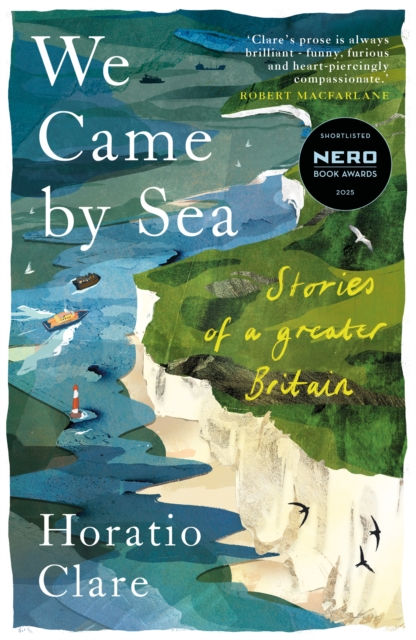 Horatio Clare - We Came by Sea : Stories of a greater Britain