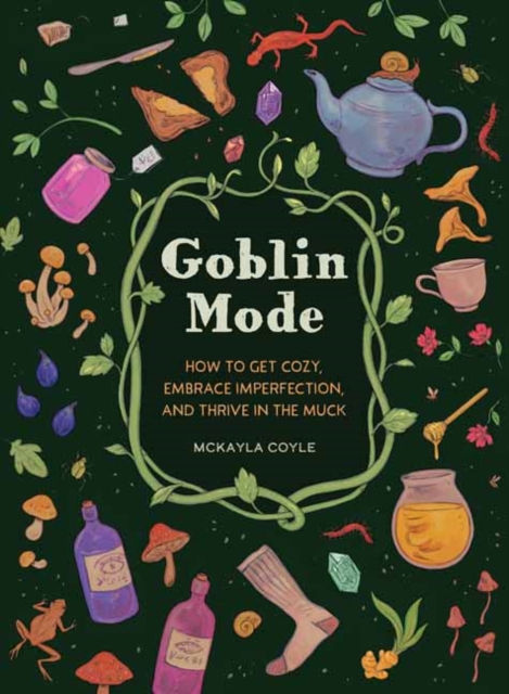 McKayla Coyle - Goblin Mode : How To Get Cozy, Embrace Imperfection (HARDBACK)