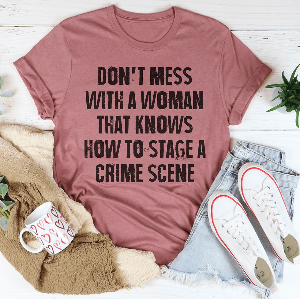 Thumbnail: Don't Mess With a Woman That Knows How to Stage a Crime Scene Tee