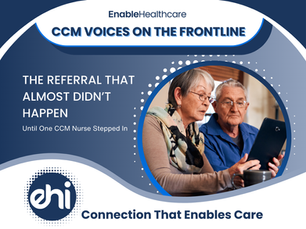 The Referral That Almost Didn’t Happen Until One CCM Nurse Stepped In 