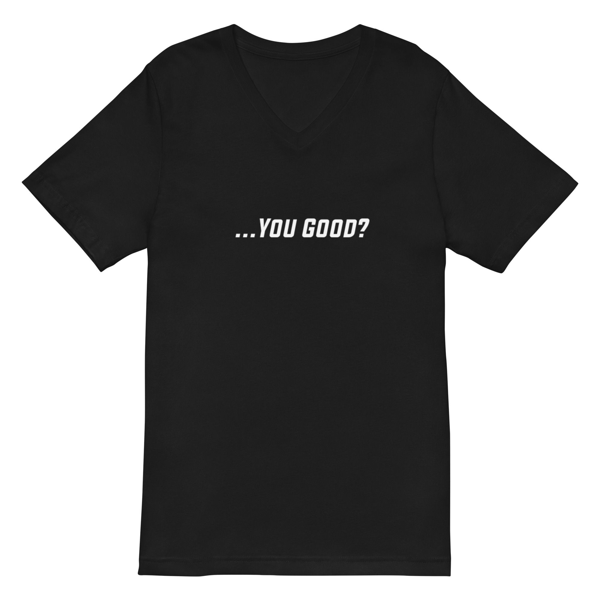 You Good? Unisex Short Sleeve V-Neck T-Shirt