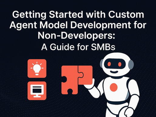 Getting Started with Custom AI Agent Model Development for Non-Developers: A Guide for SMBs