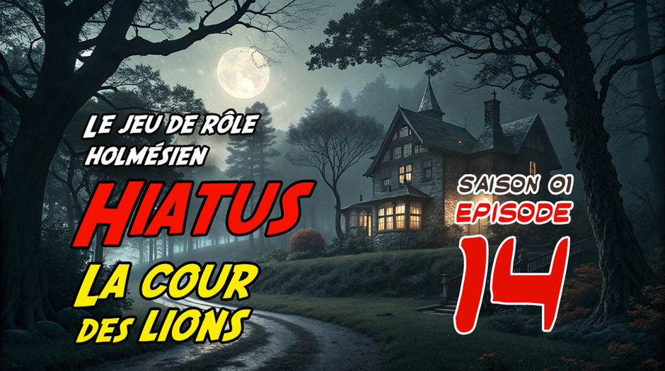 Jeu de rôle SSHF - La Cour des Lions - S01E14 - La Maison vide (partie 1)