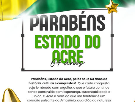 Parabéns, Acre! 64 anos de conquistas e esperança