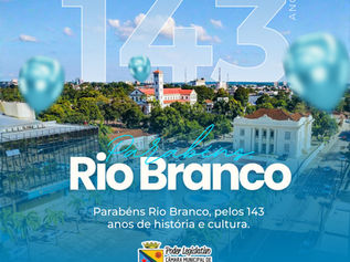 28 de dezembro: Parabéns Rio Branco, pelos seus 143 anos de história!