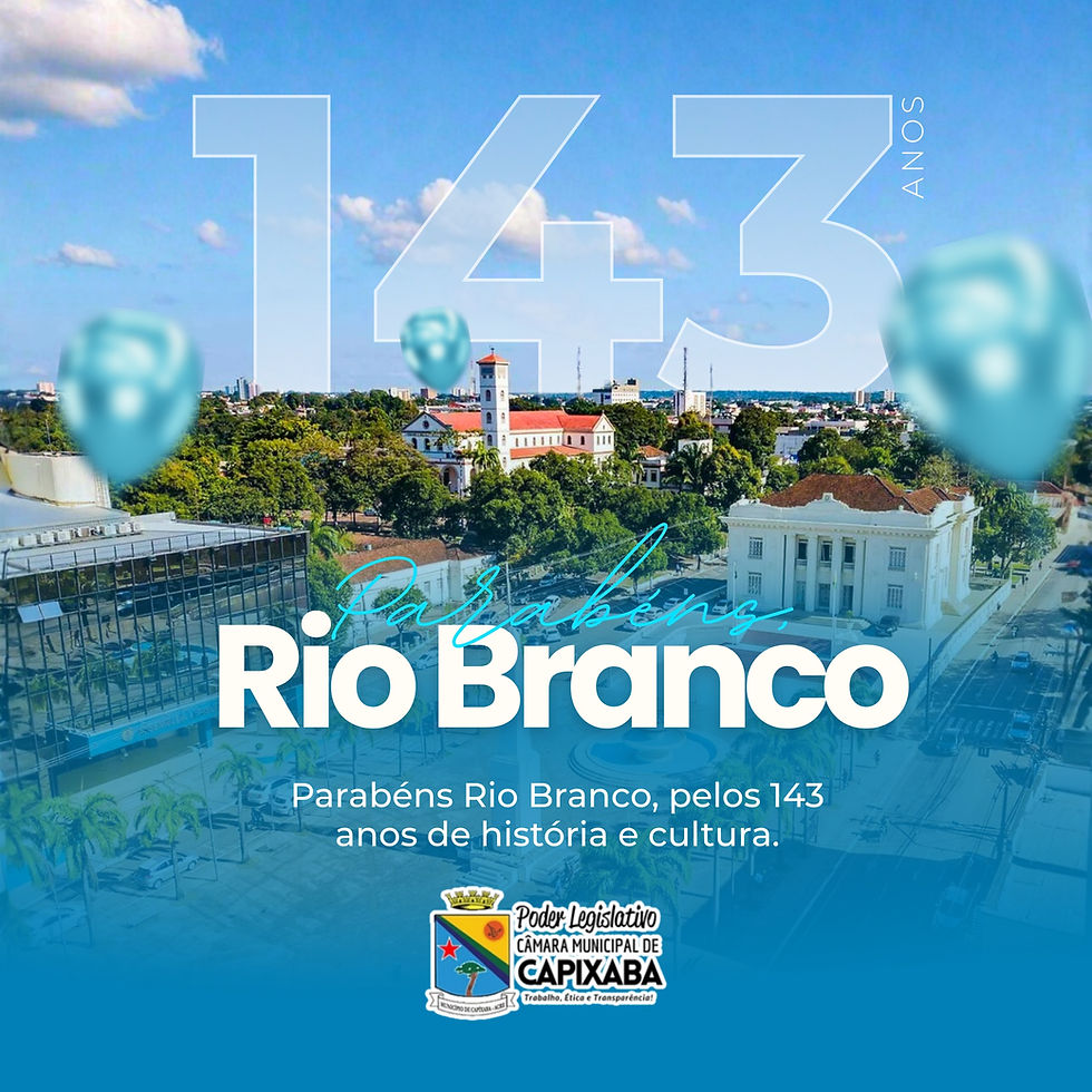 28 de dezembro: Parabéns Rio Branco, pelos seus 143 anos de história!