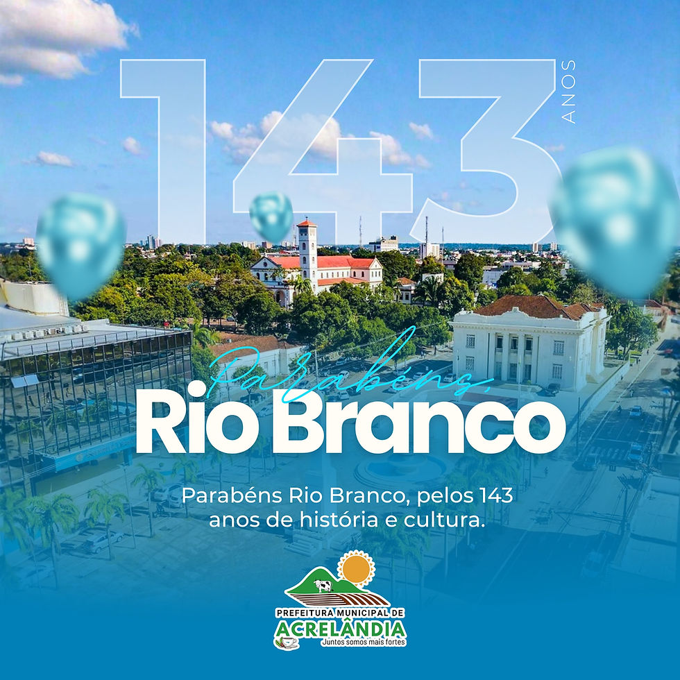 28 de dezembro: Parabéns Rio Branco, pelos seus 140 anos de história!