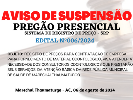 Licitação: PP SRP N°006/2024 - Aviso de Suspensão
