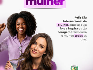 08 de março: Feliz Dia Internacional da Mulher