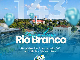 28 de dezembro: Parabéns Rio Branco, pelos seus 143 anos de história!