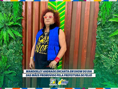 Wanderley Andrade encanta em show do Dia das Mães promovido pela Prefeitura de Feijó