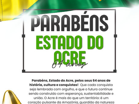 Parabéns, Acre! 64 anos de conquistas e esperança