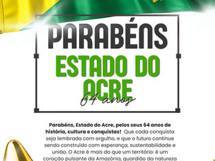 Parabéns, Acre! 64 anos de conquistas e esperança