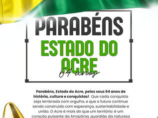 Parabéns, Acre! 64 anos de conquistas e esperança