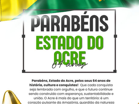 Parabéns, Acre! 64 anos de conquistas e esperança