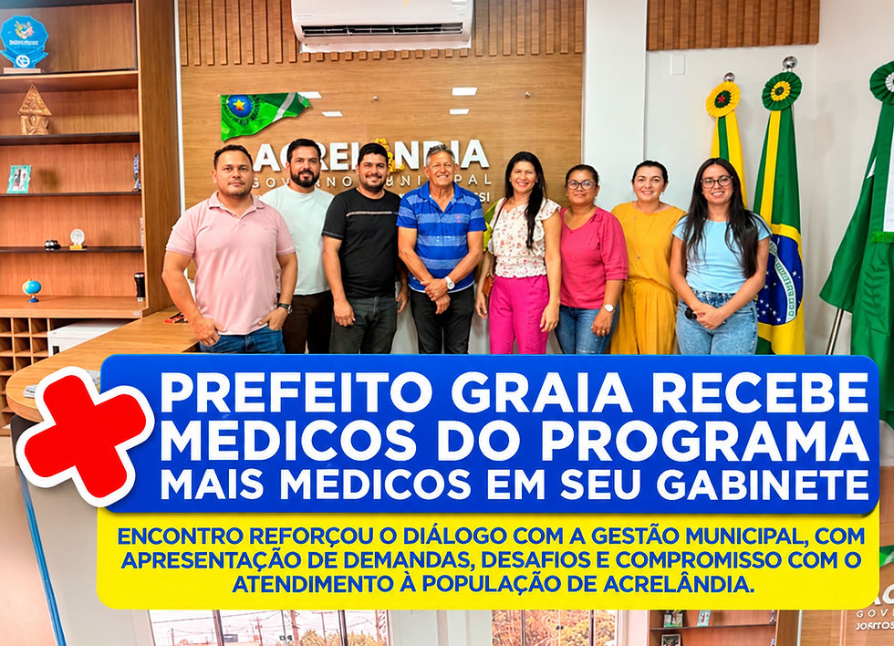 Prefeito Graia se reúne com médicos do Programa Mais Médicos para alinhar ações na saúde de Acrelândia