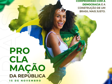 15 de novembro: 134 anos de Proclamação da República!