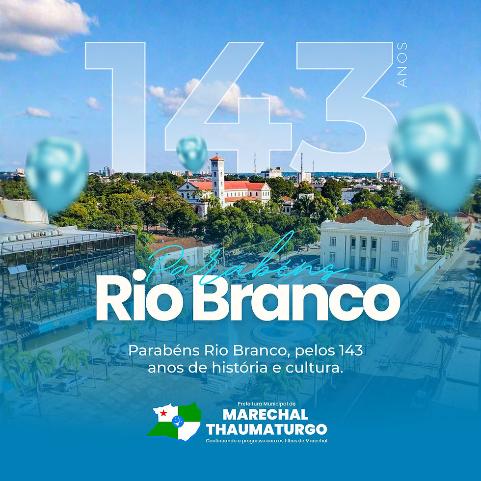 28 de dezembro: Parabéns Rio Branco, pelos seus 143 anos de história!