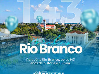 28 de dezembro: Parabéns Rio Branco, pelos seus 143 anos de história!