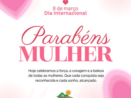 8 de março: Dia Internacional da Mulher!