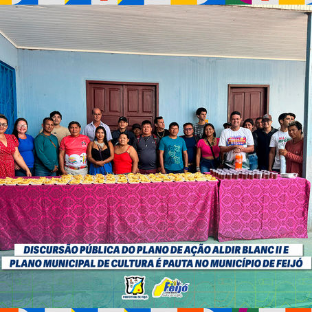 Discussão Pública do Plano de Ação Aldir Blanc II e Plano Municipal de Cultural é pauta no Município de Feijó 