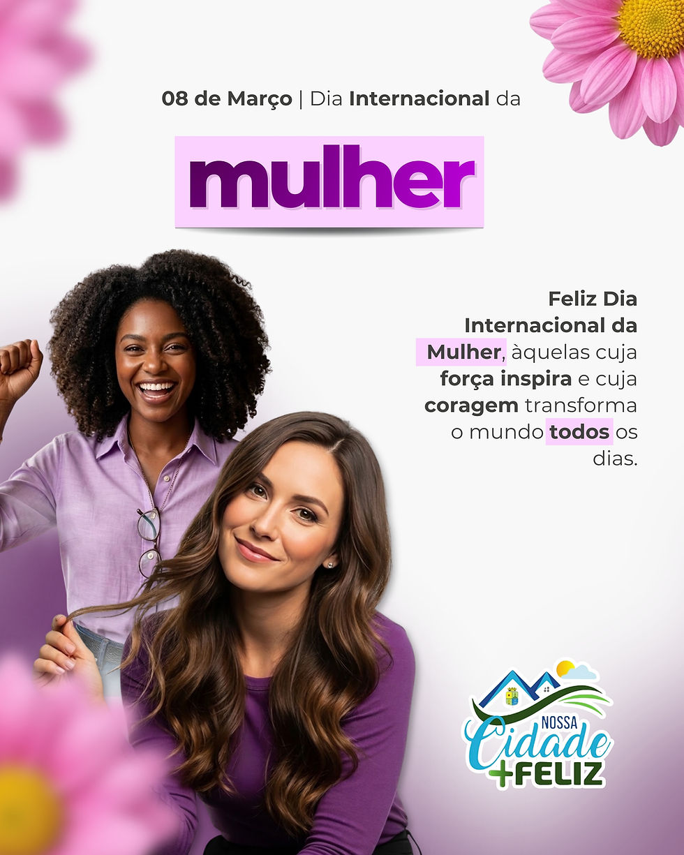 08 de março: Feliz Dia Internacional da Mulher