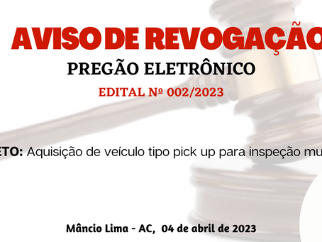 Licitação: PE 002/2023 - Aviso de Revogação
