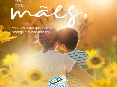 11 de maio: Feliz Dia das Mães!