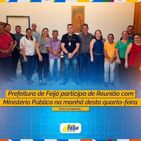 Prefeitura de Feijó recebe visita do Ministério Público para discutir o projeto "MP na Comunidade"