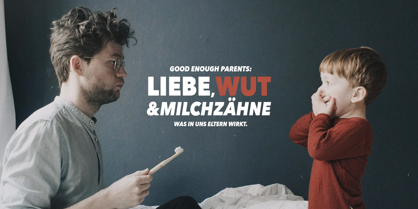GOOD ENOUGH PARENTS - LIEBE, WUT & MILCHZÄHNE
