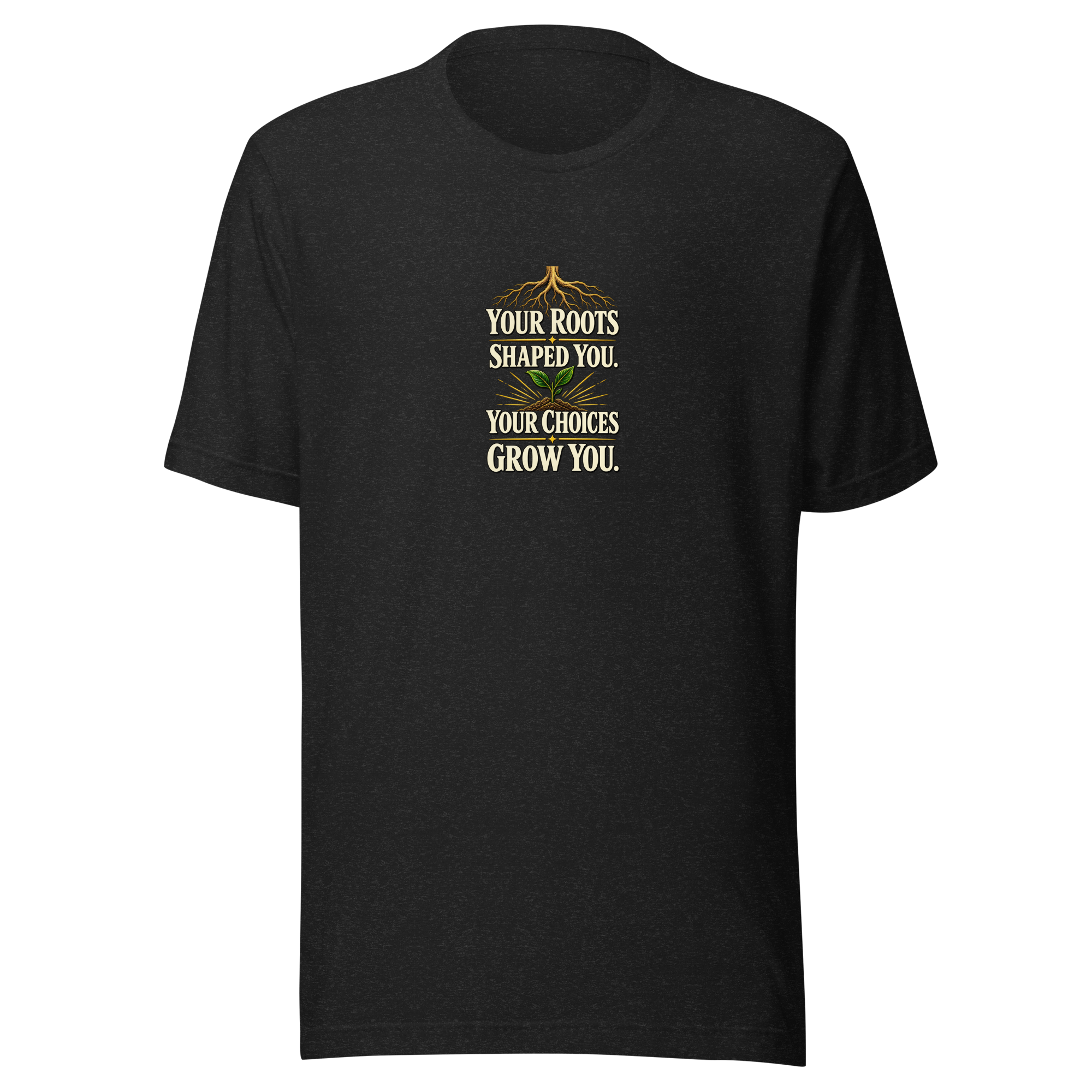 Your Roots, Your Choices Motivational T-Shirt