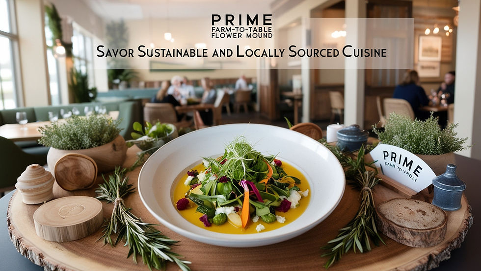Experience Prime Farm-to-Table: Flower Mound's Premier Destination for Sustainable Dining