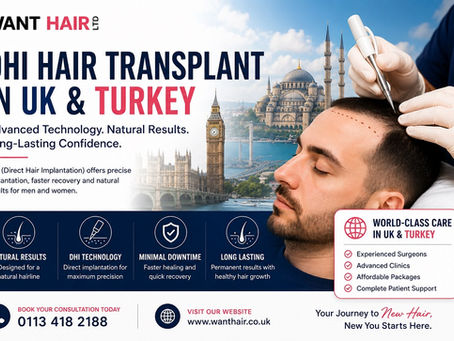 Why Choose DHI Hair Transplant in UK & Turkey for Natural, Permanent Hair Restoration