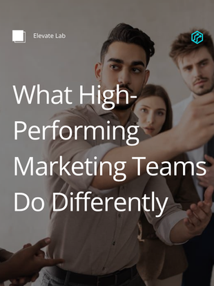 What High-Performing Marketing Teams Do Differently