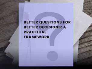 Better Questions for Better Decisions: A Practical Framework