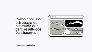 Como criar uma estratégia de conteúdo que gera resultados consistentes