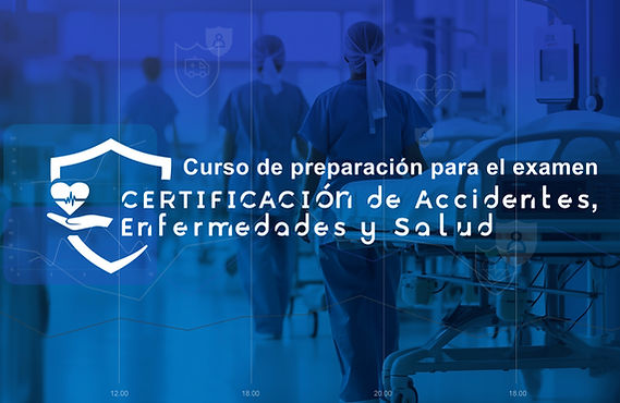Curso de preparación para el examen certificación de Accidentes, Enfermedades y Salud