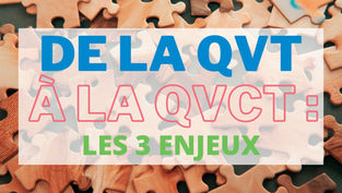De la QVT à la QVCT : les 3 enjeux et actions concrètes de ce changement