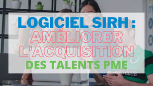 3 raisons d’utiliser un SIRH pour améliorer l’acquisition de talents des PME