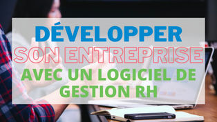 Développer son entreprise grâce à un logiciel de gestion RH en ligne