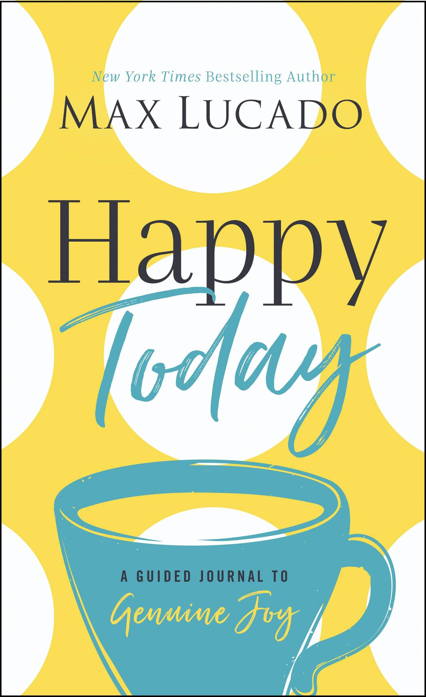 Happy Today: A Guided Journal to Genuine Joy by Max Lucado