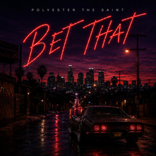 Polyester the Saint - "Bet That" (Project)