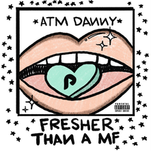 ATM Danny - "Fresher Than A MF" (Single)