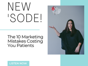 The 10 Marketing Mistakes Costing You Patients