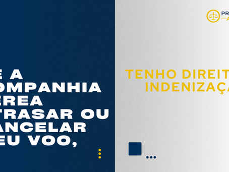 Se a companhia aérea atrasar ou cancelar meu voo, tenho direito à indenização?