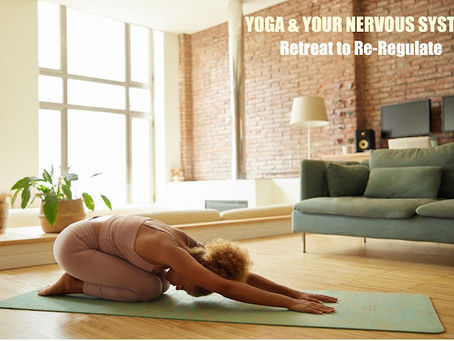 YOGA & YOUR NERVOUS SYSTEM: Retreat to Re-Regulate