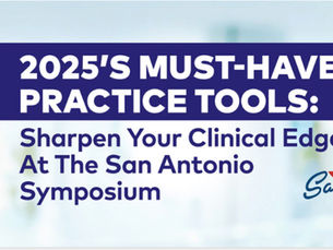 2025’s Must-Have Practice Tools: Sharpen Your Clinical Edge At The San Antonio Symposium