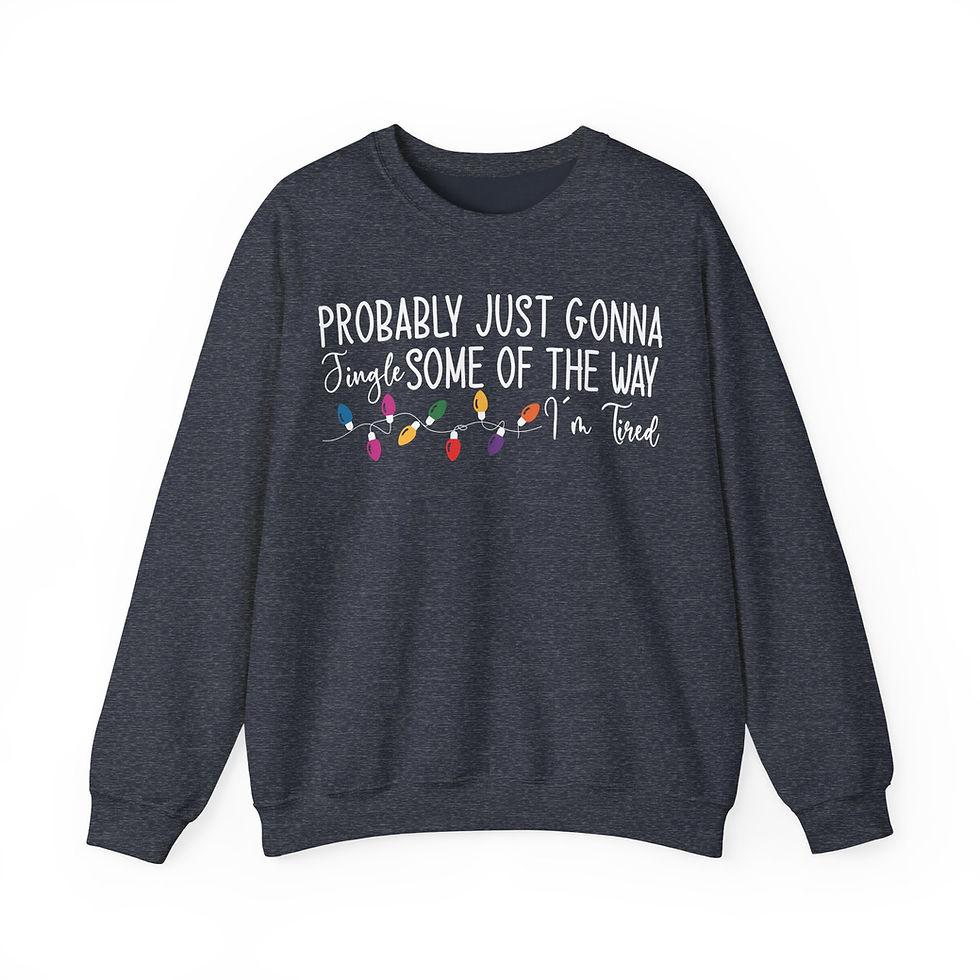 Thumbnail:  "Probably Just Gonna Jingle Some of the Way I'm Tired" Christmas Sweatshirt