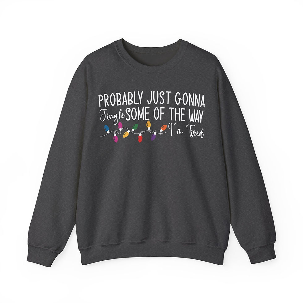 Thumbnail:  "Probably Just Gonna Jingle Some of the Way I'm Tired" Christmas Sweatshirt
