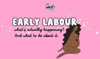 EARLY LABOUR - what's actually happening — and what to do about it